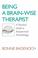 Cover of: Being a Brain-Wise Therapist
