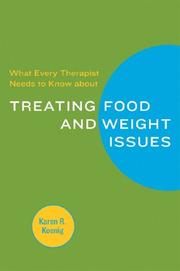 Cover of: What Every Therapist Needs to Know about Treating Food and Weight Issues by Karen R. Koenig
