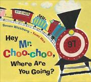 Cover of: Hey, Mr. Choo-Choo, Where Are You Going?