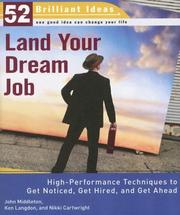 Cover of: Land Your Dream Job (52 Brilliant Ideas): High-Performance Techniques to Get Noticed, Get Hired, and Get Ahead (52 Brilliant Ideas) by John Middleton, Ken Langdon, Nikki Cartwright