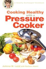 Cover of: Cooking Healthy with a Pressure Cooker by JoAnna M. Lund, Barbara Alpert