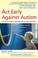 Cover of: Act Early Against Autism