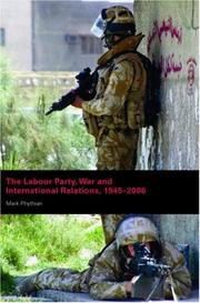 Cover of: The Labour Party, War and International Relations, 1945-2006 | Mark Phythian