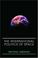 Cover of: The International Politics of Space (Space Power and Politics)