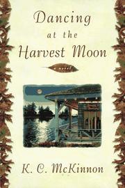 Cover of: Dancing at the Harvest Moon by K. C. McKinnon