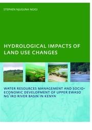 Cover of: Hydrological Impacts of Land Use Changes on Water Resources Management and Socio-Economic Development of the Upper Ewaso Ng'iro River Basin in Kenya by Stephen Njuguna Ngigi, Stephen Njuguna Ngigi