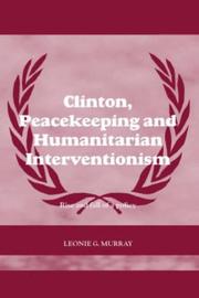 Cover of: Clinton, Peacekeeping and Humanitarian Interventionism: Rise and Fall of a Policy (Case Series on Peacekeeping)