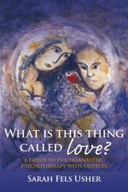 Cover of: What is This Thing Called Love?: A Guide to Psychoanalytic Psychotherapy with Couples