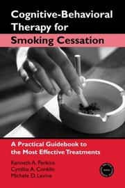 Cognitive-behavioral therapy for smoking cessation by Kenneth A. Perkins, Kenneth A. Perkins, Cynthia A. Conklin, Michele D. Levine