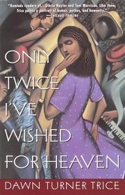 Only twice I've wished for heaven by Dawn Turner Trice