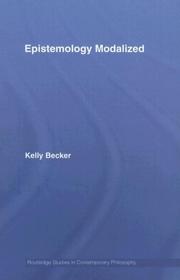 Cover of: Epistemology Modalized (Routledge Studies in Contemporary Philosophyá) by Kelly Becker, Kelly Becker, Kelly Becker