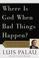 Cover of: Where is God when bad things happen?