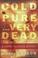 Cover of: Cold and pure and very dead