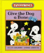 Cover of: Give the Dog a Bone (Funnybones) by Allan Ahlberg