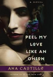 Cover of: Peel my love like an onion by Ana Castillo