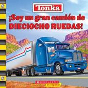 Cover of: Tonka: I'm A Great Big Eighteen Wheeler: Soy Un Gran Camion De Dieciocho Ruedas (Tonka)