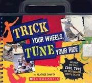 Cover of: Trick Your Wheels, Tune Your Ride