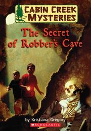 Cover of: Secret Of Robber's Cave (Cabin Creek Mysteries) by Kristiana Gregory