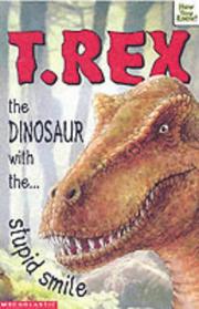 Cover of: T-Rex - the Dinosaur with the Stupid Smile (Now You Know)