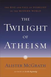 Cover of: The Twilight of Atheism by Alister Mcgrath