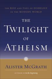 Cover of: The Twilight of Atheism by Alister McGrath
