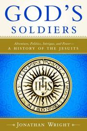 Cover of: God's Soldiers: Adventure, Politics, Intrigue, and Power--A History of the Jesuits