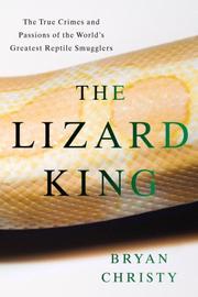 Cover of: The Lizard King: The True Crimes and Passions of the World's Greatest Reptile Smugglers