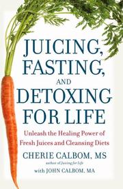 Cover of: Juicing, Fasting, and Detoxing for Life: Unleash the Healing Power of Fresh Juices and Cleansing Diets