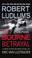 Cover of: Robert Ludlum's (TM) The Bourne Betrayal