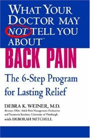 Cover of: What Your Doctor May Not Tell You About(TM) Back Pain: The 6-Step Program for Lasting Relief (What Your Doctor May Not Tell)