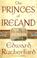 Cover of: The princes of Ireland