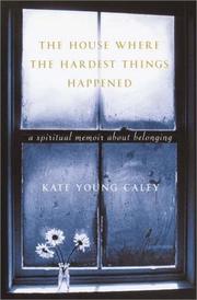 The house where the hardest things happened by Kate Young Caley