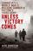 Cover of: Unless Victory Comes