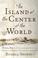 Cover of: The island at the center of the world