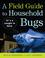 Cover of: A Field Guide to Household Bugs
