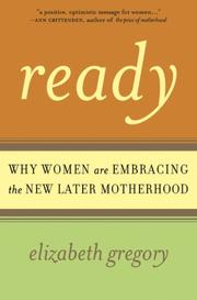 Cover of: Ready: Why Women Are Embracing the New Later Motherhood