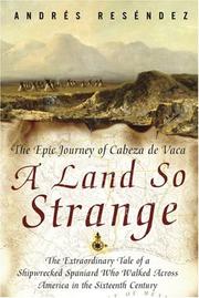 Cover of: A Land So Strange: The Epic Journey of Cabeza de Vaca : The Extraordinary Tale of a Shipwrecked Spaniard Who Walked Across America in the Sixteenth Century