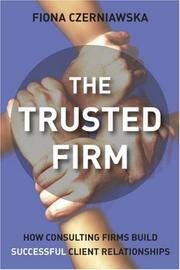 Cover of: The Trusted Firm: How Consulting Firms Build Successful Client Relationships