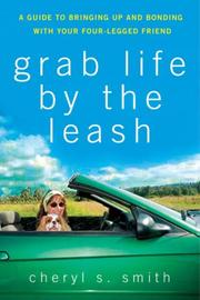 Cover of: Grab Life by the Leash | Cheryl S. Smith