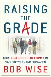 Cover of: Raising the Grade: How High School Reform Can Save Our Youth and Our Nation