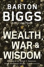 Wealth, war and wisdom by Barton Biggs
