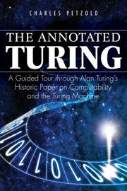 Cover of: The Annotated Turing: A Guided Tour Through Alan Turing's Historic Paper on Computability and the Turing Machine