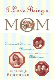 Cover of: I Love Being a Mom: Treasured Stories, Memories and Milestones