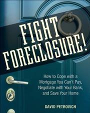 Cover of: Fight Foreclosure!: How to Cope with a Mortgage You Can't Pay, Negotiate with Your Bank, and Save Your Home