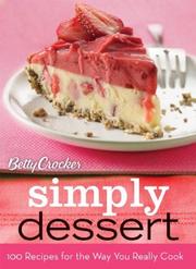 Cover of: Betty Crocker Simply Dessert: 100 Recipes for the Way You Really Cook