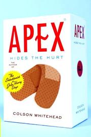 Cover of: Apex hides the hurt by Colson Whitehead
