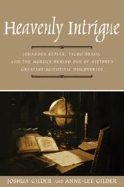 Heavenly intrigue : Johannes Kepler, Tycho Brahe, and the murder behind one of history's greatest scientific discoveries by Joshua Gilder, Anne-Lee Gilder