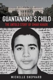 Guantanamo's Child by Michelle Shephard