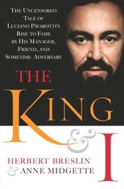 Cover of: The King and I:  The Uncensored Tale of Luciano Pavarotti's Rise to Fame by His Manager, Friend and Sometime Adversary