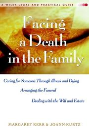 Cover of: Facing A Death in the Family: Caring for Someone Through Illness and Dying, Arranging the Funeral, Dealing with the Will and Estate (Wiley Legal and Practical Guide)
